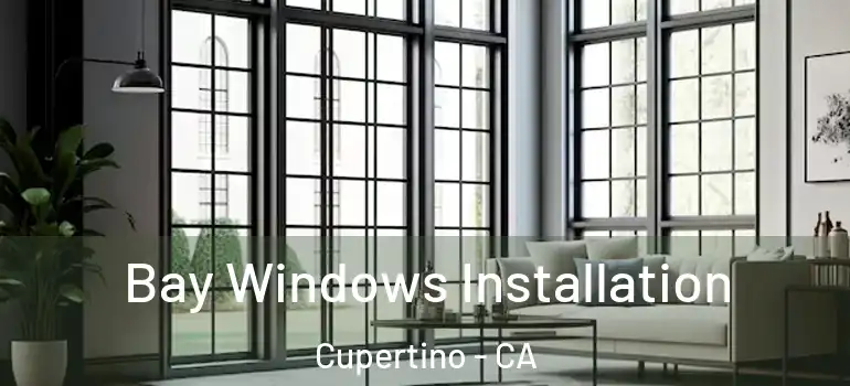  Bay Windows Installation Cupertino - CA