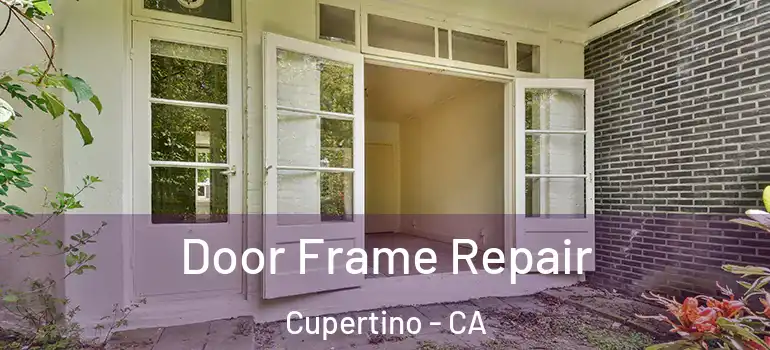  Door Frame Repair Cupertino - CA
