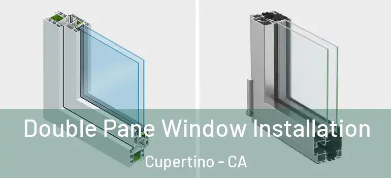  Double Pane Window Installation Cupertino - CA