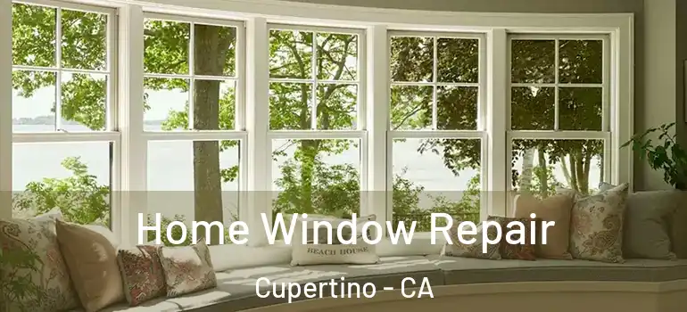  Home Window Repair Cupertino - CA