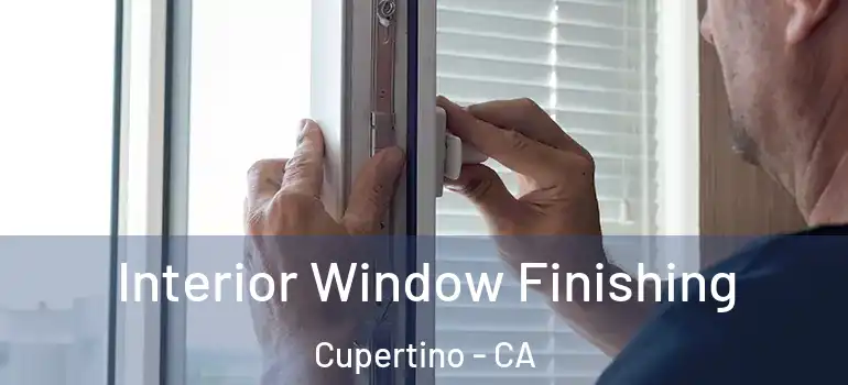  Interior Window Finishing Cupertino - CA