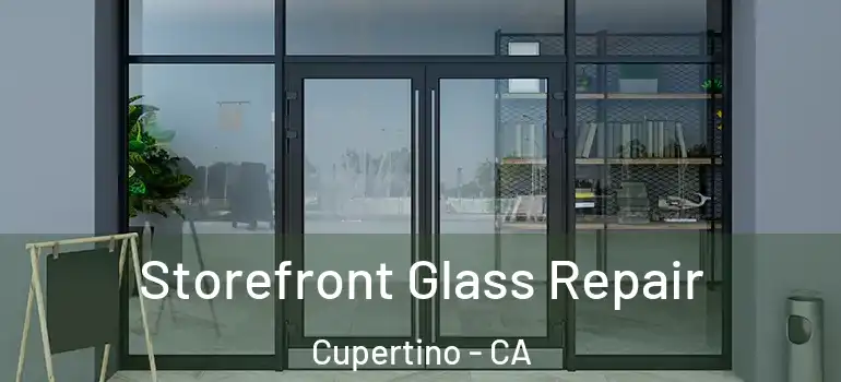  Storefront Glass Repair Cupertino - CA