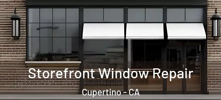  Storefront Window Repair Cupertino - CA