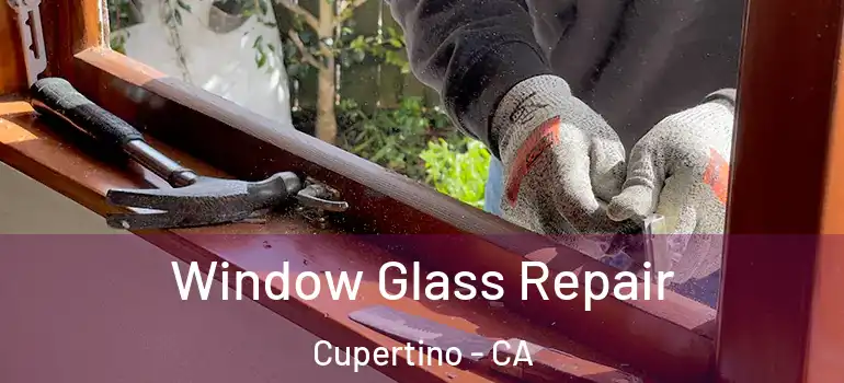  Window Glass Repair Cupertino - CA