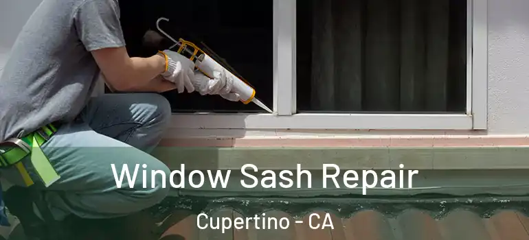  Window Sash Repair Cupertino - CA