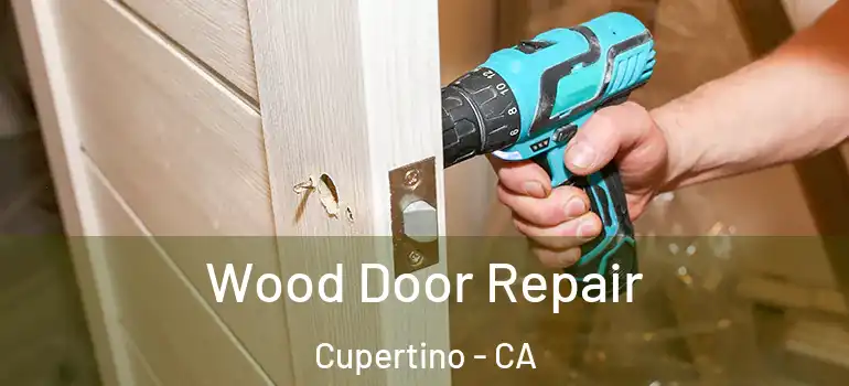  Wood Door Repair Cupertino - CA
